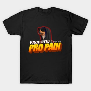 Propane I Run On Pro Pain Meme T-Shirt